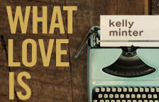 What Love Is by Kelly Minter – Giveaway