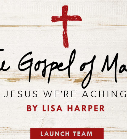 Join Lisa Harper's Gospel of Mark Launch Team!