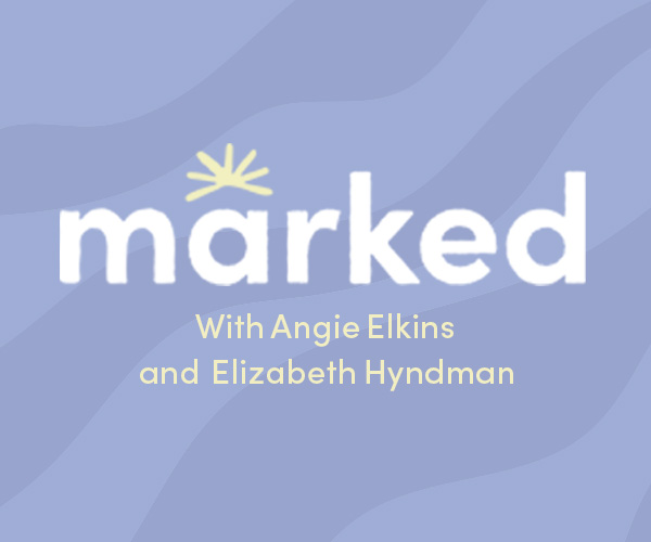 The Marked Podcast with Angie Elkins and Elizabeth Hyndman