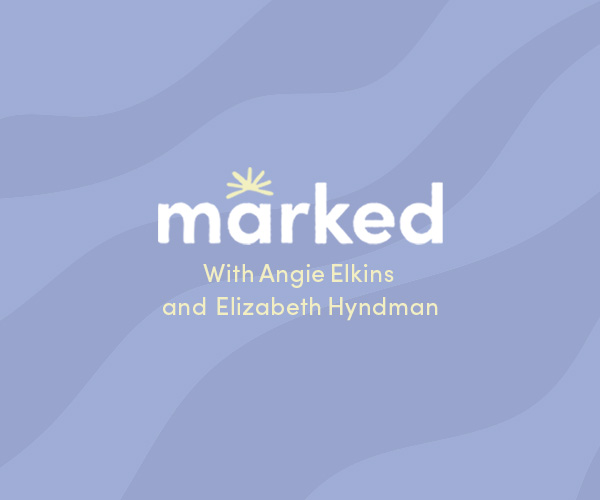 Marked Podcast with Angie Elkins and Elizabeth Hyndman